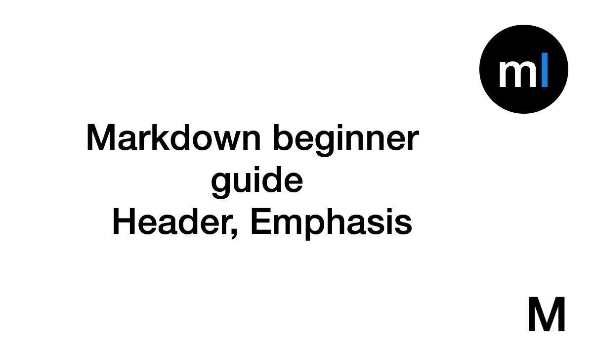 Markdown beginner guide - Header and Emphasis