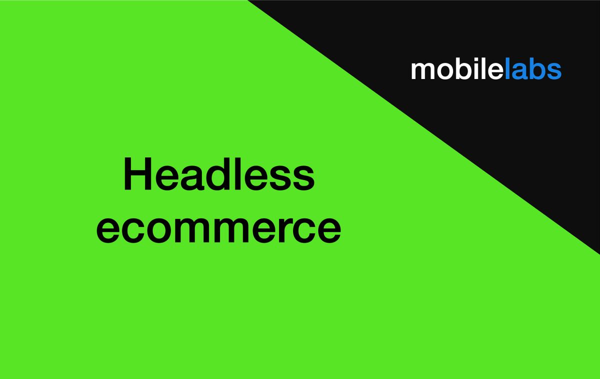 Why we need to consider headless ecommerce