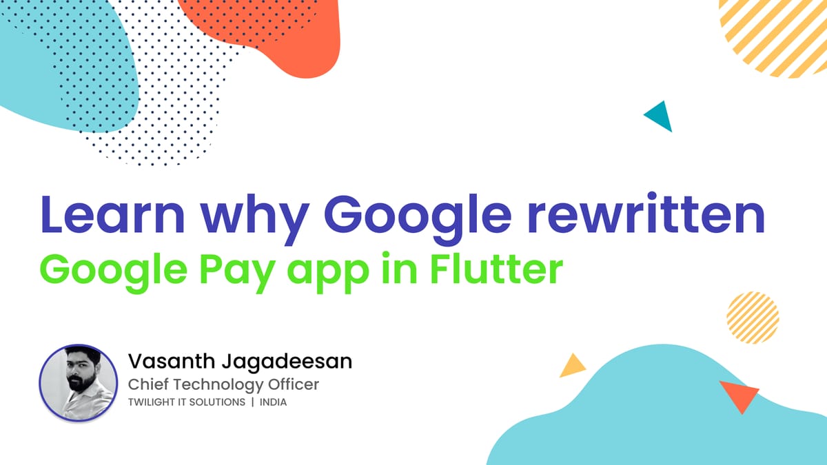 Learn Why Google rewritten Google Pay app in Flutter