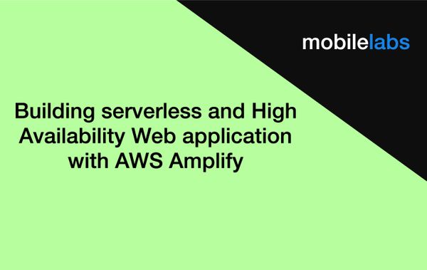 Building serverless and High Availability Web application with AWS Amplify