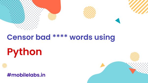 Censor bad words using Python - mobilelabs.in